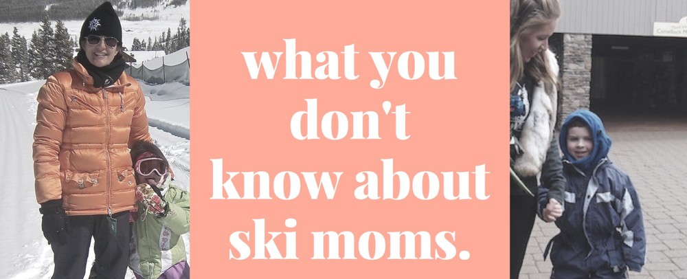 What You Don't Know About Ski Moms